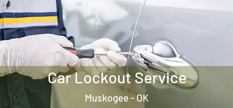 Car Lockout Service Muskogee - OK