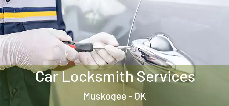 Car Locksmith Services Muskogee - OK