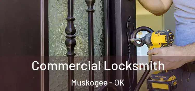 Commercial Locksmith Muskogee - OK