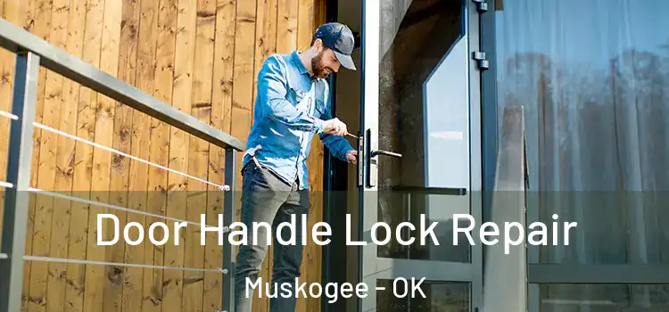Door Handle Lock Repair Muskogee - OK