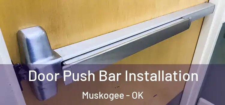 Door Push Bar Installation Muskogee - OK