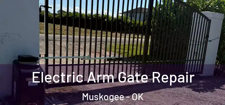 Electric Arm Gate Repair Muskogee - OK