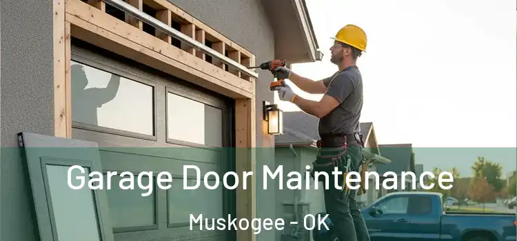 Garage Door Maintenance Muskogee - OK