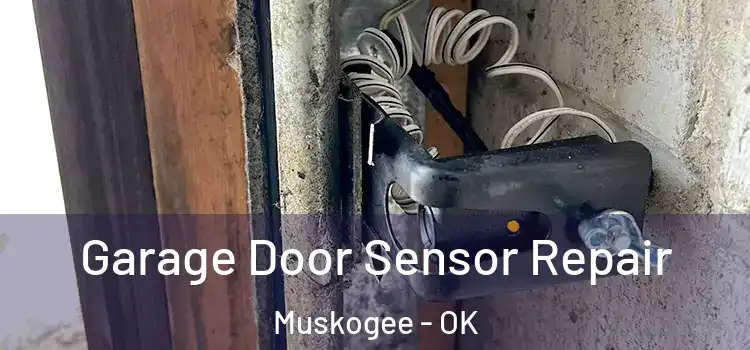 Garage Door Sensor Repair Muskogee - OK