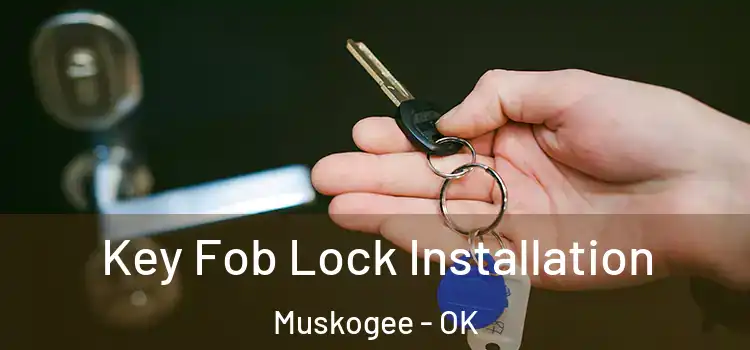  Key Fob Lock Installation Muskogee - OK