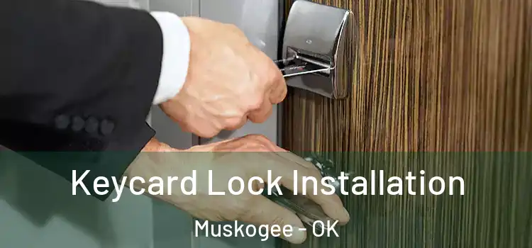 Keycard Lock Installation Muskogee - OK