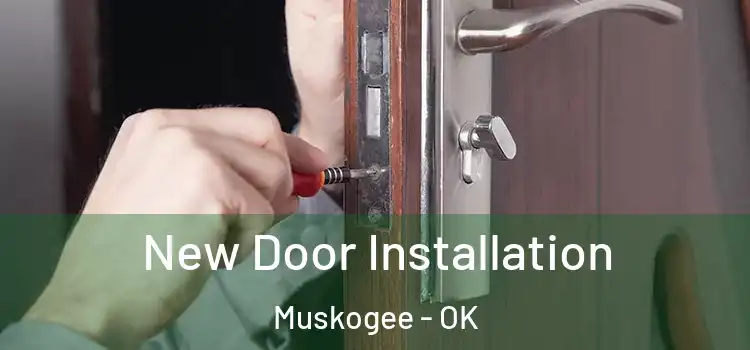 New Door Installation Muskogee - OK
