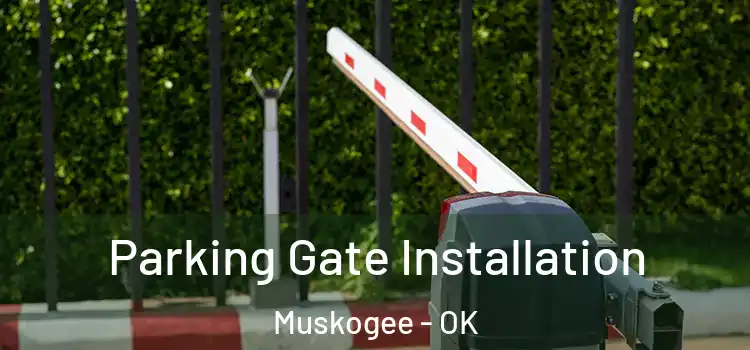 Parking Gate Installation Muskogee - OK