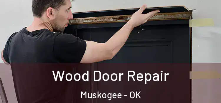Wood Door Repair Muskogee - OK